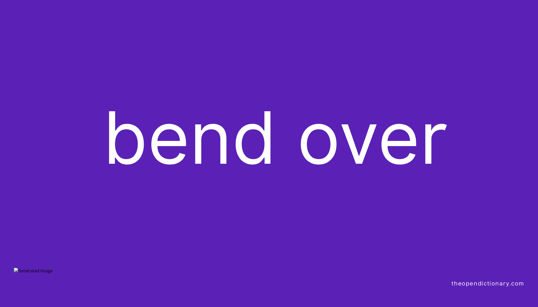 BEND OVER Phrasal Verb BEND OVER Definition, Meaning and Example